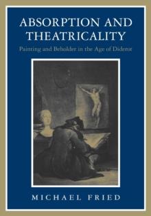 Absorption and Theatricality : Painting and Beholder in the Age of Diderot