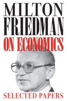 Milton Friedman on Economics : Selected Papers