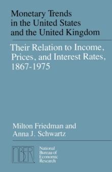 Monetary Trends in the United States and the United Kingdom : Their Relations to Income, Prices, and Interest Rates