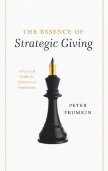 The Essence of Strategic Giving : A Practical Guide for Donors and Fundraisers