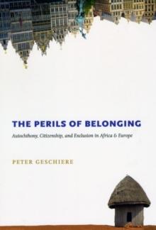 The Perils of Belonging : Autochthony, Citizenship, and Exclusion in Africa and Europe