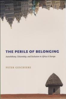 The Perils of Belonging : Autochthony, Citizenship, and Exclusion in Africa and Europe