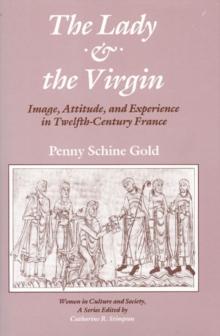 The Lady and the Virgin : Image, Attitude, and Experience in Twelfth-Century France