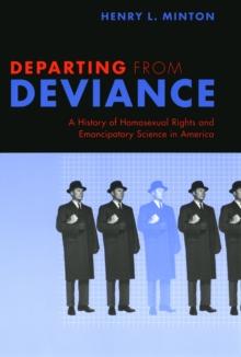 Departing from Deviance : A History of Homosexual Rights and Emancipatory Science in America