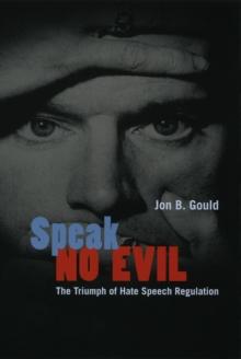 Speak No Evil : The Triumph of Hate Speech Regulation