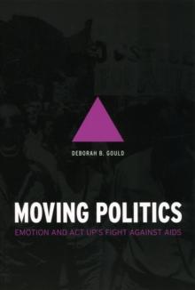 Moving Politics : Emotion and ACT UP's Fight against AIDS