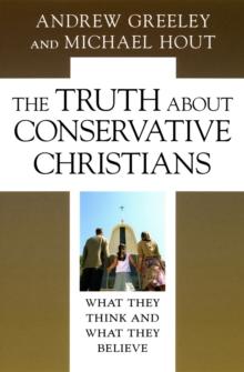 The Truth about Conservative Christians : What They Think and What They Believe