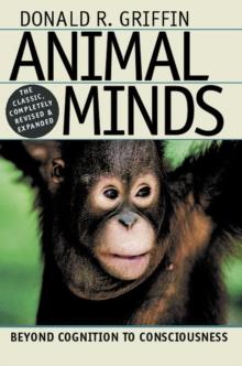 Animal Minds : Beyond Cognition to Consciousness