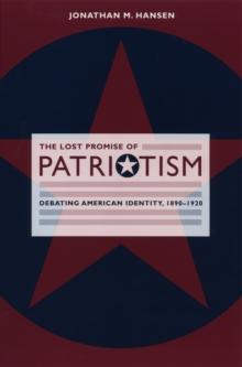 The Lost Promise of Patriotism : Debating American Identity, 1890-1920