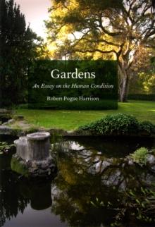 Gardens : An Essay on the Human Condition