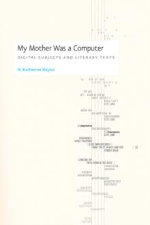 My Mother Was a Computer : Digital Subjects and Literary Texts