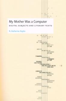 My Mother Was a Computer : Digital Subjects and Literary Texts