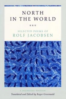 North in the World : Selected Poems of Rolf Jacobsen, A Bilingual Edition