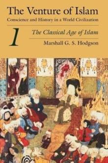 The Venture of Islam, Volume 1  The Classical Age of Islam