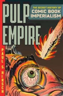 Pulp Empire : A Secret History of Comic Book Imperialism