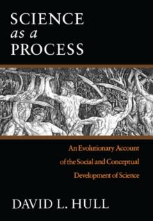 Science as a Process : An Evolutionary Account of the Social and Conceptual Development of Science