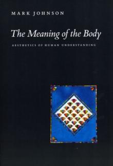 The Meaning of the Body : Aesthetics of Human Understanding