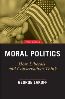 Moral Politics : How Liberals and Conservatives Think