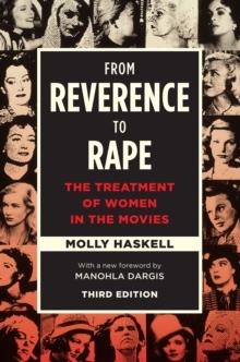 From Reverence to Rape : The Treatment of Women in the Movies, Third Edition