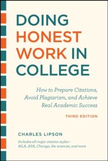 Doing Honest Work in College, Third Edition : How to Prepare Citations, Avoid Plagiarism, and Achieve Real Academic Success