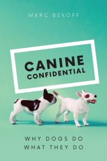 Canine Confidential : Why Dogs Do What They Do