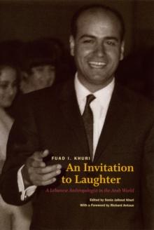 An Invitation to Laughter : A Lebanese Anthropologist in the Arab World