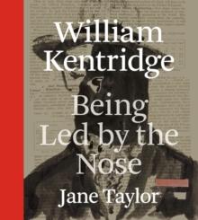 William Kentridge : Being Led by the Nose