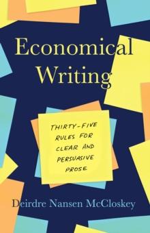 Economical Writing, Third Edition : Thirty-Five Rules for Clear and Persuasive Prose