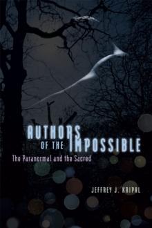 Authors of the Impossible : The Paranormal and the Sacred