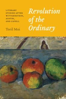 Revolution of the Ordinary : Literary Studies after Wittgenstein, Austin, and Cavell