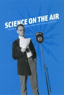 Science on the Air : Popularizers and Personalities on Radio and Early Television