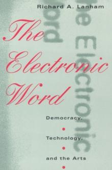 The Electronic Word : Democracy, Technology, and the Arts