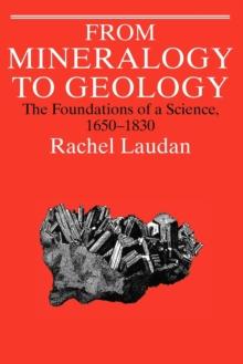 From Mineralogy to Geology : The Foundations of a Science, 1650-1830