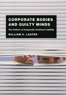 Corporate Bodies and Guilty Minds : The Failure of Corporate Criminal Liability