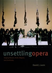 Unsettling Opera : Staging Mozart, Verdi, Wagner, and Zemlinsky