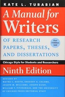 A Manual for Writers of Research Papers, Theses, and Dissertations, Ninth Edition : Chicago Style for Students and Researchers