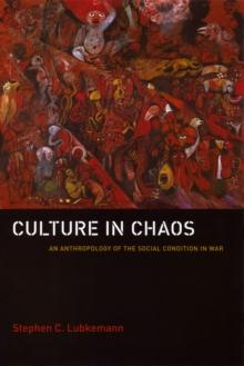 Culture in Chaos : An Anthropology of the Social Condition in War