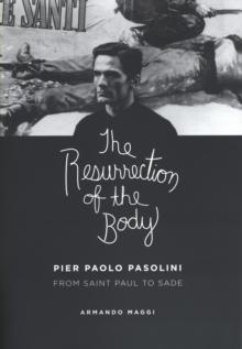 The Resurrection of the Body : Pier Paolo Pasolini from Saint Paul to Sade