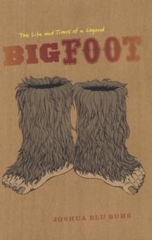 Bigfoot : The Life and Times of a Legend