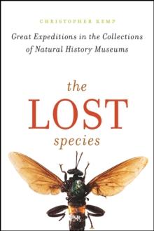 The Lost Species : Great Expeditions in the Collections of Natural History Museums