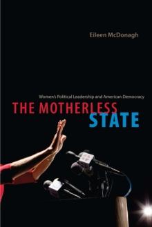 The Motherless State : Women's Political Leadership and American Democracy