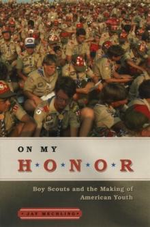 On My Honor : Boy Scouts and the Making of American Youth