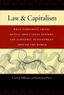 Law & Capitalism : What Corporate Crises Reveal about Legal Systems and Economic Development around the World