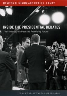 Inside the Presidential Debates : Their Improbable Past and Promising Future