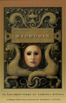 Madwomen  The "Locas mujeres" Poems of Gabriela Mistral, a Bilingual Edition