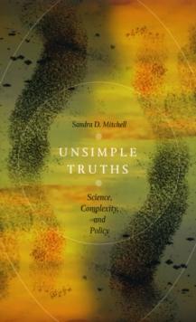 Unsimple Truths : Science, Complexity, and Policy