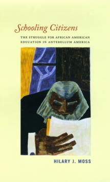 Schooling Citizens : The Struggle for African American Education in Antebellum America