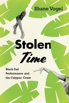 Stolen Time : Black Fad Performance and the Calypso Craze