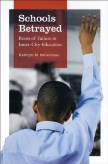 Schools Betrayed : Roots of Failure in Inner-City Education