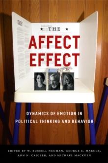 The Affect Effect : Dynamics of Emotion in Political Thinking and Behavior